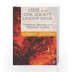 State and Civil Society under Siege: Hindutva, Security and Militarism in India by P M Joshy Book-9789351503842