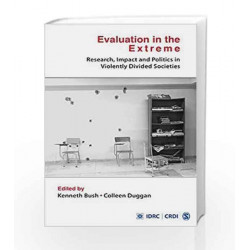 Evaluation in the Extreme: Research, Impact and Politics in Violently Divided Societies by Kenneth Bush Book-9789351503941
