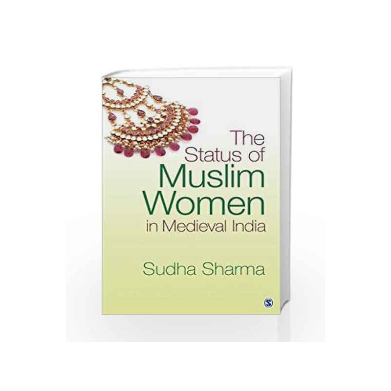 The Status of Muslim Women in Medieval India by Sudha Sharma Book-9789351505662