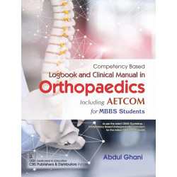 COMPETENCY BASED LOGBOOK AND CLINICAL MANUAL IN ORTHOPAEDICS INCLUDING AETCOM FOR MBBS STUDENTS (PB 2024) book by Abdul Ghani