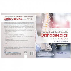 COMPETENCY BASED LOGBOOK AND CLINICAL MANUAL IN ORTHOPAEDICS INCLUDING AETCOM FOR MBBS STUDENTS (PB 2024) book by Abdul Ghani -