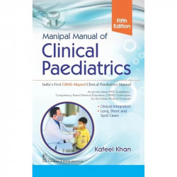 Manipal Manual of Clinical Paediatrics | India’s First CBME-Aligned Clinical Paediatrics Manual 5ed. (PB 2026) book by Kafee… -