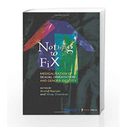 Nothing to Fix: Medicalisation of Sexual Orientation and Gender Identity (Sexualities) by Arvind Book-9789351508908