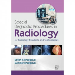 Special Diagnostic Procedures in Radiology for Radiology Residents and Technologists (PB 2027) book by Satish K Bhargava, Su… -