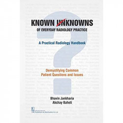Known Unknowns of Everyday Radiology Practice a Practical Radiology Handbook (PB 2019) book by BHAVIN JANKHARIA - Back Cover