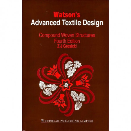 Watsons Advanced Textile Design: Compound Woven Structures, 4E (Woodhead Publishing Series in Textiles) book by Z Grosicki