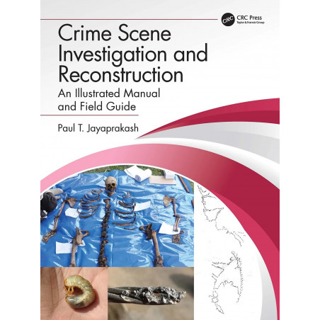 Crime Scene Investigation and Reconstruction: An Illustrated Manual and Field Guide book by Paul T. Jayaprakash