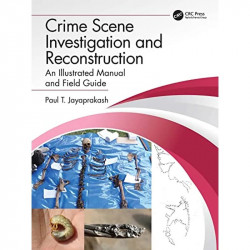 Crime Scene Investigation and Reconstruction: An Illustrated Manual and Field Guide book by Paul T. Jayaprakash - Back Cover