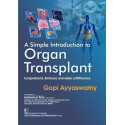 A Simple Introduction to Organ Transplant Comprehend, Embrace and Make a Difference - 2025 book by Gopi Ayyaswamy