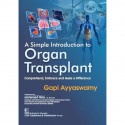 A Simple Introduction to Organ Transplant Comprehend, Embrace and Make a Difference - 2025 book by Gopi Ayyaswamy - Back Cover