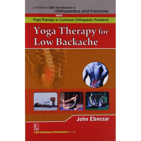 Yoga Therapy For Low Backache (Handbooks In Orthopedics And Fractures Series, Vol. 93-Yoga Therapy In Common Orthopedic Prob…