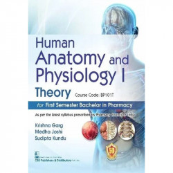 HUMAN ANATOMY AND PHYSIOLOGY I THEORY FOR FIRST SEMESTER BACHELOR IN PHARMACY (PB 2025) book by GARG K