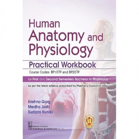 HUMAN ANATOMY AND PHYSIOLOGY PRACTICAL WORKBOOK FOR FIRST AND SECOND SEMESTERS BACHELOR IN PHARMACY (PB 2024) book by KRISHN…