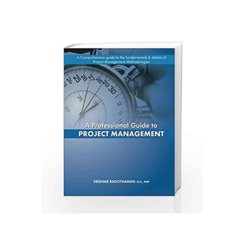 A Professional Guide to Project Management by MR Sridhar Ragothaman PMP Book-9789351969617