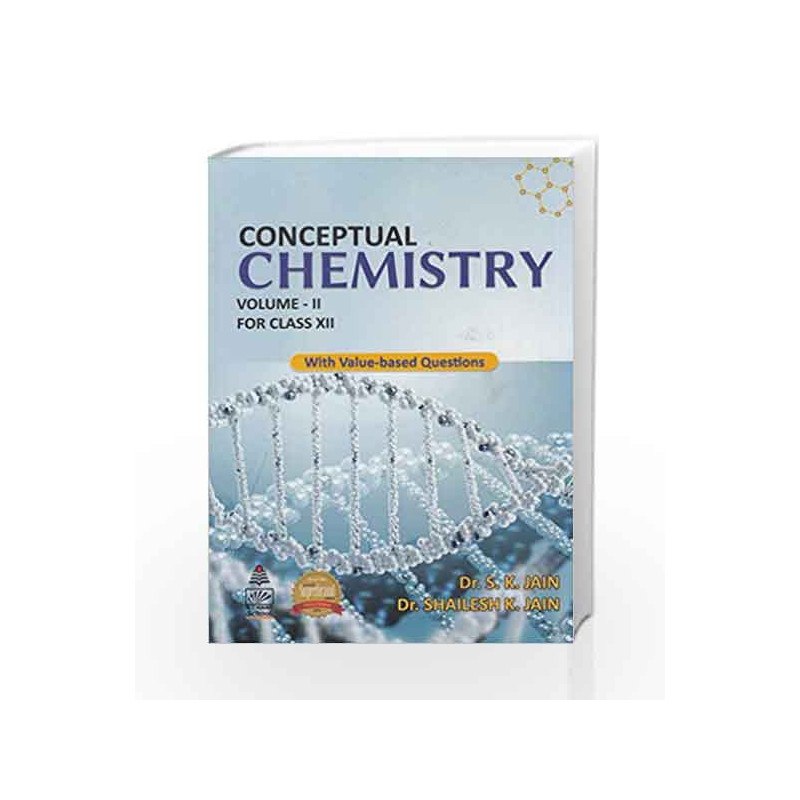 Conceptual Chemistry for Class 12 - Vol. II: With Value - Based Questions by S.K Jain Book-9789352532162