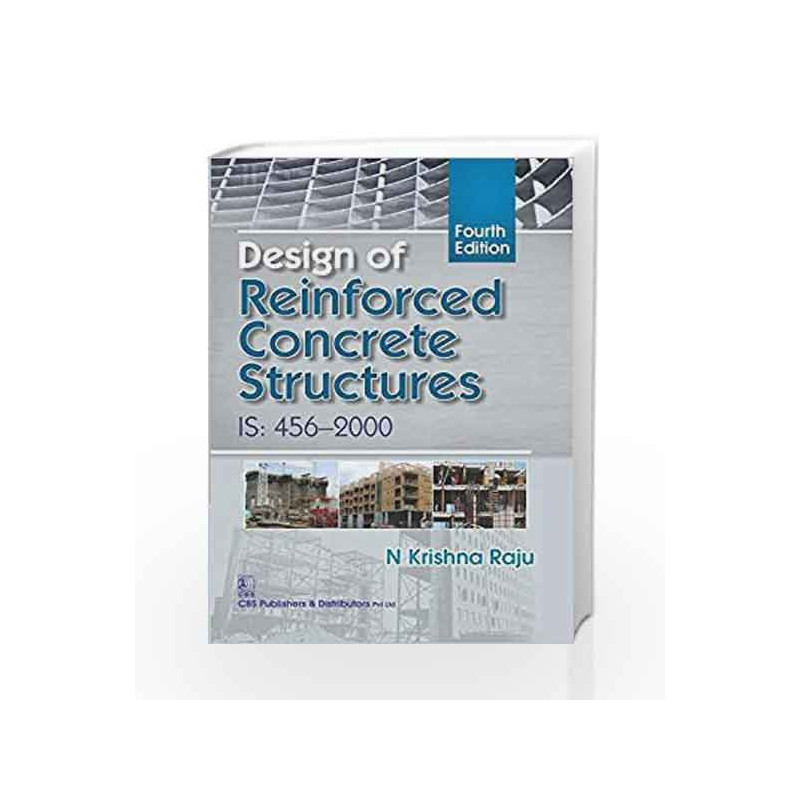 Design of Reinforced Concrete Structures: IS:456-2000 by N. Krishna Raju Book-9789385915369