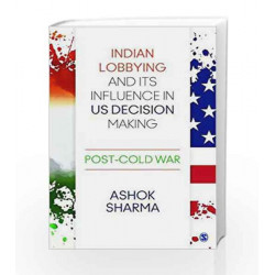 Indian Lobbying and its Influence in US Decision Making: Post-Cold War by Ashok Sharma Book-9789386062123