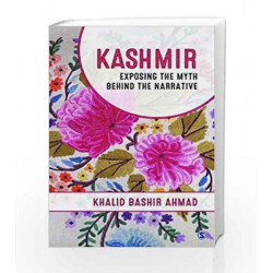 Kashmir: Exposing the Myth behind the Narrative by BALI Book-9789386062802