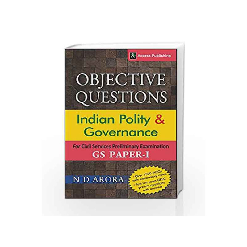 Objective Questions: Indian Polity and Governance (Over 1500 MCQs +10 Years\' UPSC Questions with Answers) by N.D. Arora Book