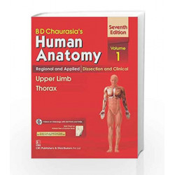 B.D.Chaurasia's Human Anatomy : Regional and Applied Dissection and Clinical Volome 1 : Upper Limb and Thorax by Chaurasia