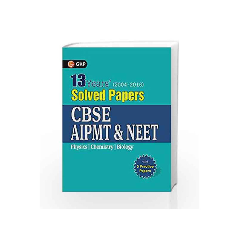 CBSE AIPMT & NEET13 Years' Solved Papers (2004 2016) Includes 3 Practice Papers by GKP Book 9789351450108
