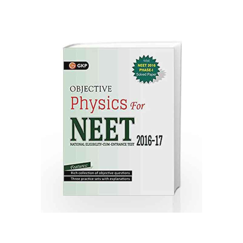 Objective Physics for NEET: 2016 17 Includes Solved Papers 2013 2016 & 3 Practice Papers by GKP Book 9789351449317