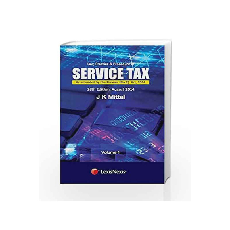 Law, Practice and Procedure of Service Tax as Amended by the Finance (No.2) Act, 2014 (Set of 2 Volumes) by J K Mittal