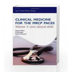 Clinical Medicine for the MRCP PACES: Volume 1: Core Clinical Skills (Oxford Specialty Training: Revision Texts) by G.K
