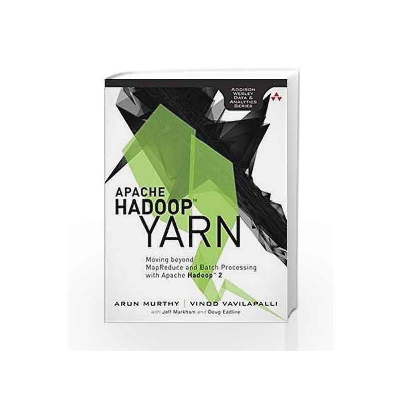 Apache Hadoop YARN: Moving beyond MapReduce and Batch Processing with Apache Hadoop by Murthy