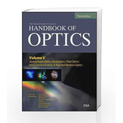 Handbook of Optics, Third Edition Volume V: Atmospheric Optics, Modulators, Fiber Optics, X Ray and Neutron: 5 by Michael Bass