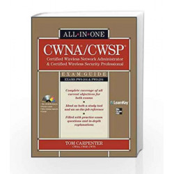 CWNA Certified Wireless Network Administrator & CWSP Certified Wireless Security Prof All in One Exam Guide by Tom Carpenter