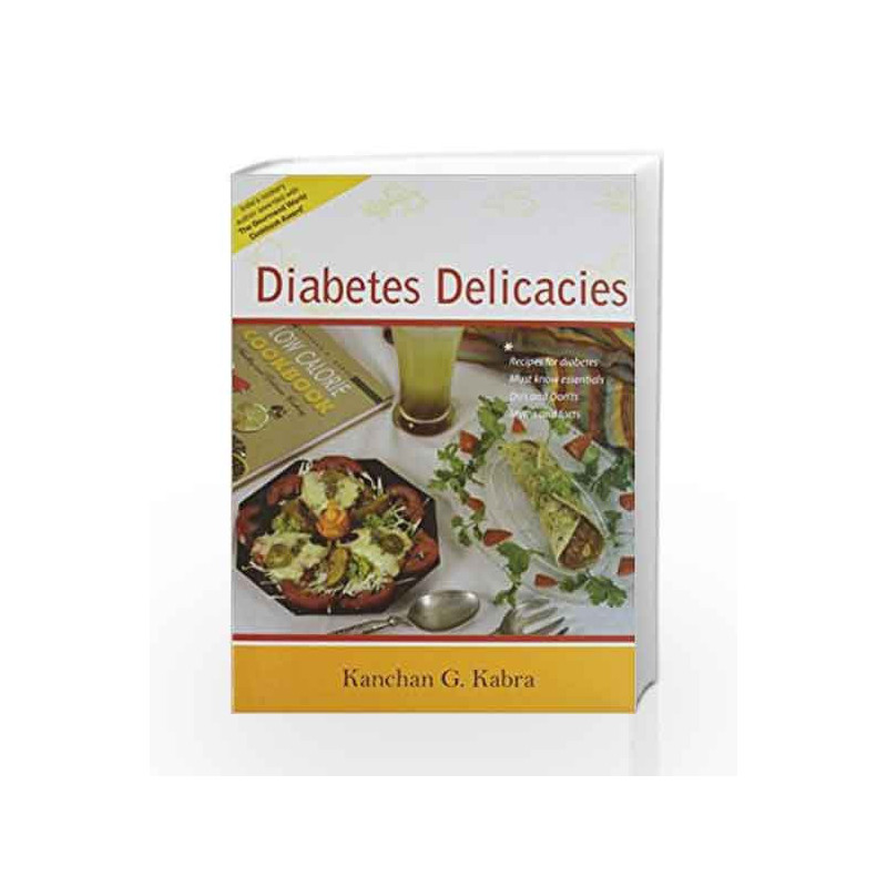 Diabetes Delicacies (Recipies for Diabetes, Must Know Essentials, Do's and Dont's, Myths and Facts) by Kanchan G. Kabra Book