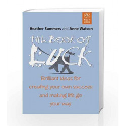 The Book of Luck: Brilliant Ideas for Creating Your Own Success and Making Life Go Your Way by Heather Summers Book