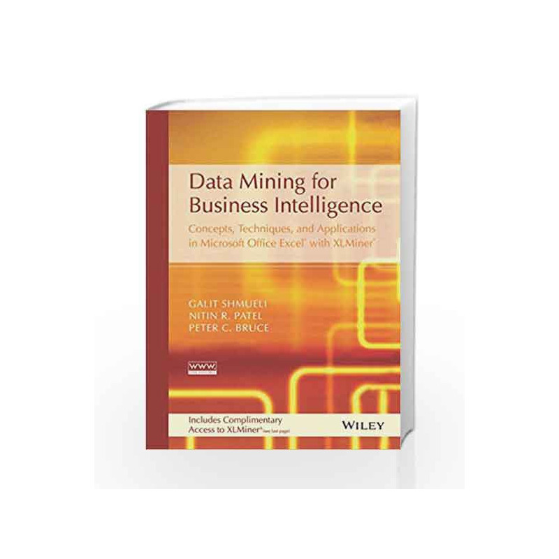 Data Mining for Business Intelligence: Concepts, Techniques and Applications in Microsoft Office Excel with XLMiner by Nitin R