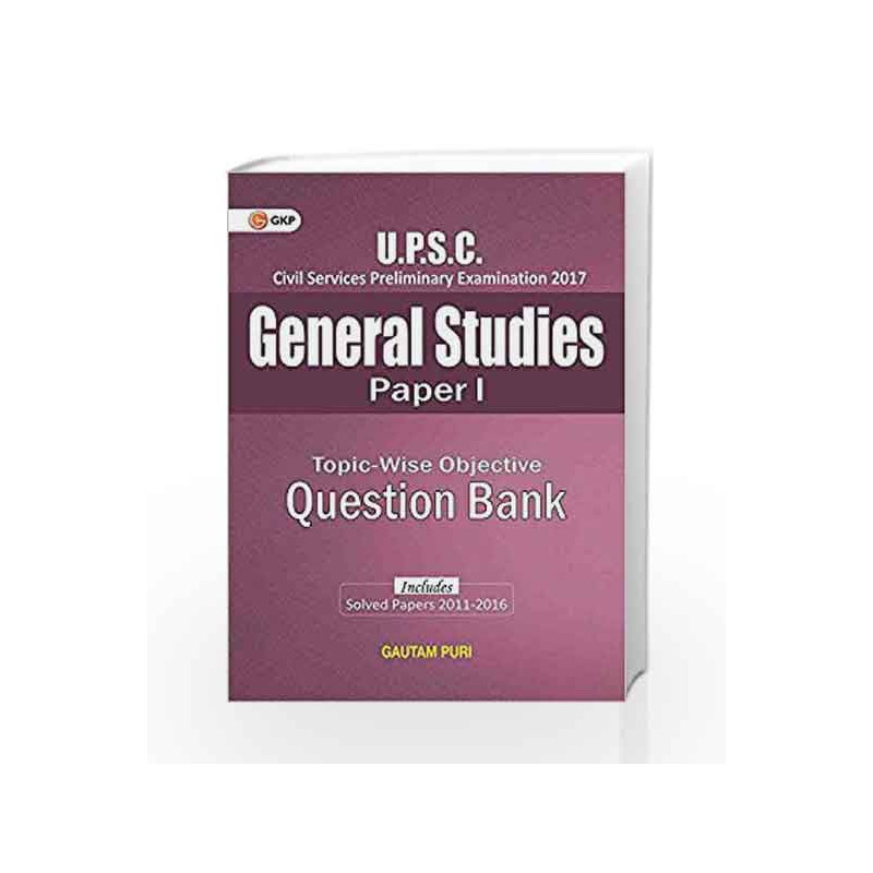 UPSC Topic-Wise Objective Question Bank General Studies Paper I (Includes Solved Papers 2011-16) by Gautam Puri Book