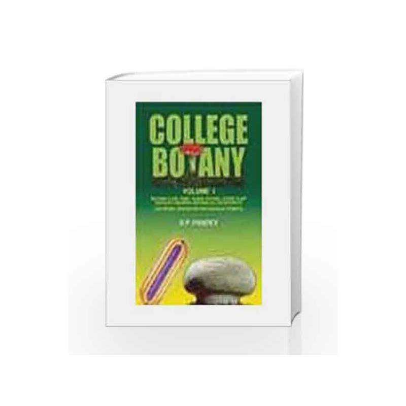 College Botany:1:Including Alge,Fungi,Lichens,Bacteria,Viruses by Pandey B.P.