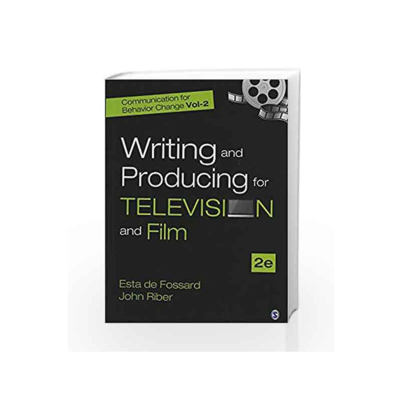 Writing and Producing for Television and Film: Communication for Behavior Change - Vol.2: by Esta de Fossard