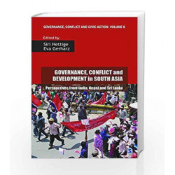 Governance, Conflict and Development in South Asia: Perspectives from India, Nepal and Sri Lanka - Vol.6 by Siri Hettige