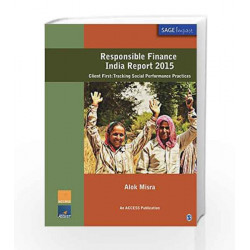 Responsible Finance India Report 2015: Client First: Tracking Social Performance Practices (SAGE Impact) by Alok Misra