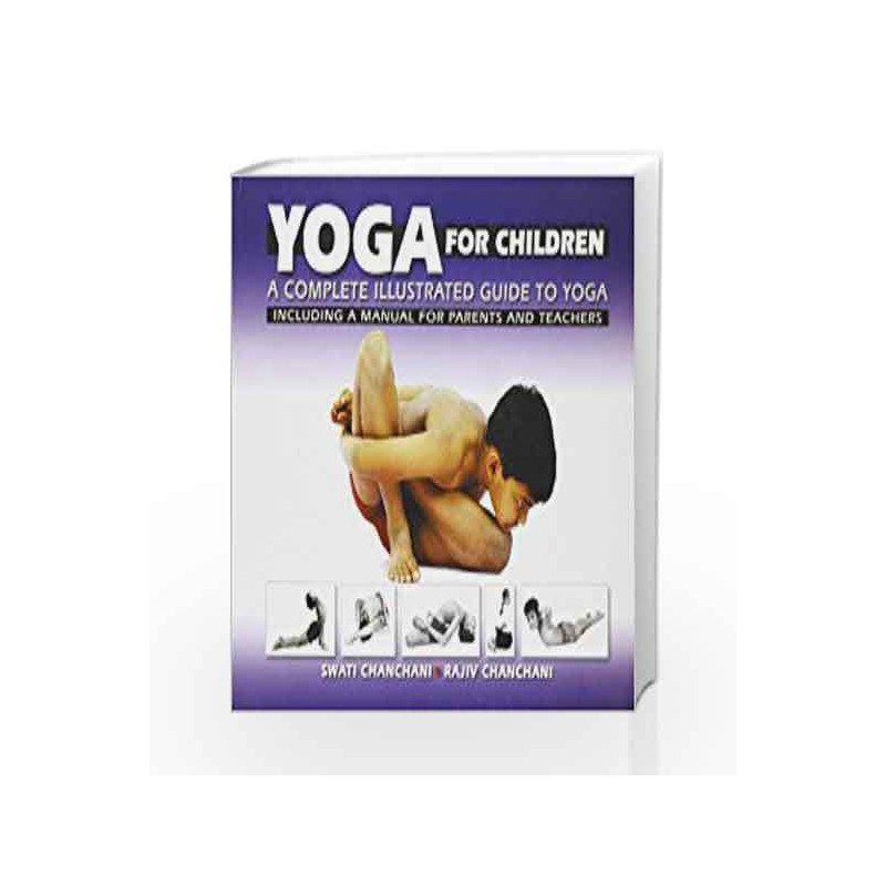 Yoga for Children: a Complete Illustrated Guide to Yoga, Including a Manual for Parents and Teachers by Swati Chanchani