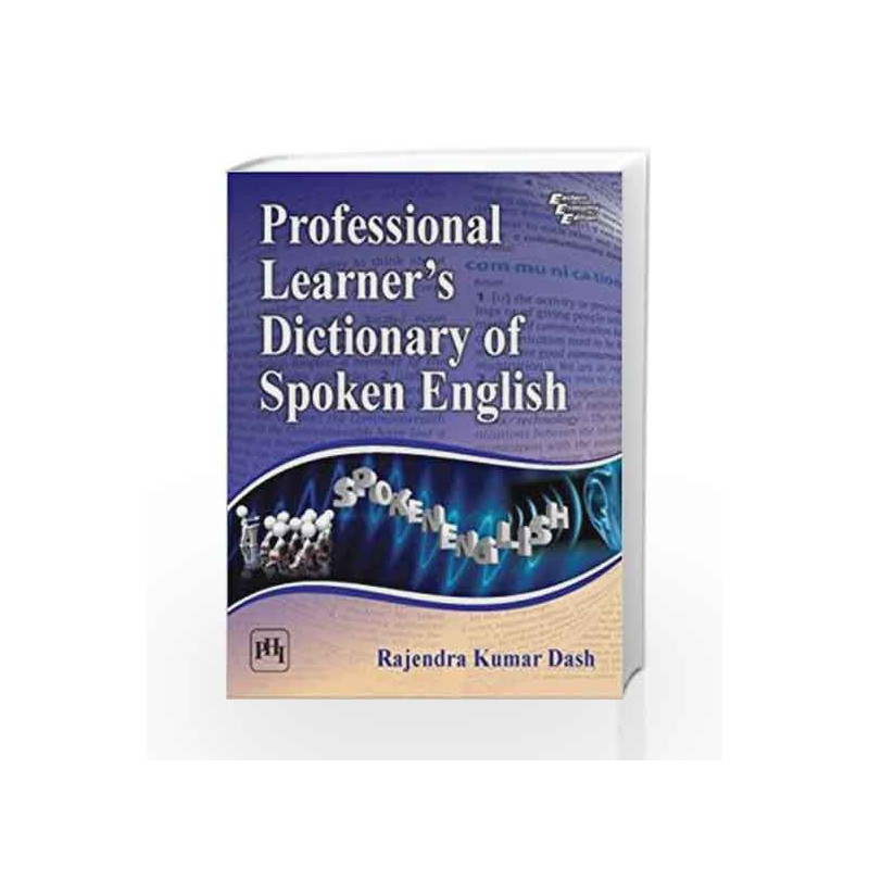 Professional Learner's Dictionary of Spoken English by Dash Rajendra Kumar Book 9788120352254