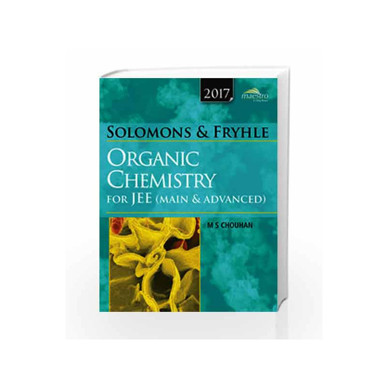 Wiley's Solomons & Fryhles Organic Chemistry for JEE (Main & Advanced), 2017ed by M.S. Chouhan Book-9788126541812