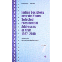 Indian Sociology Over the Years: Selected Presidential Addresses of AISC, 19672010 (Studies in Indian Sociology) by Jacob John