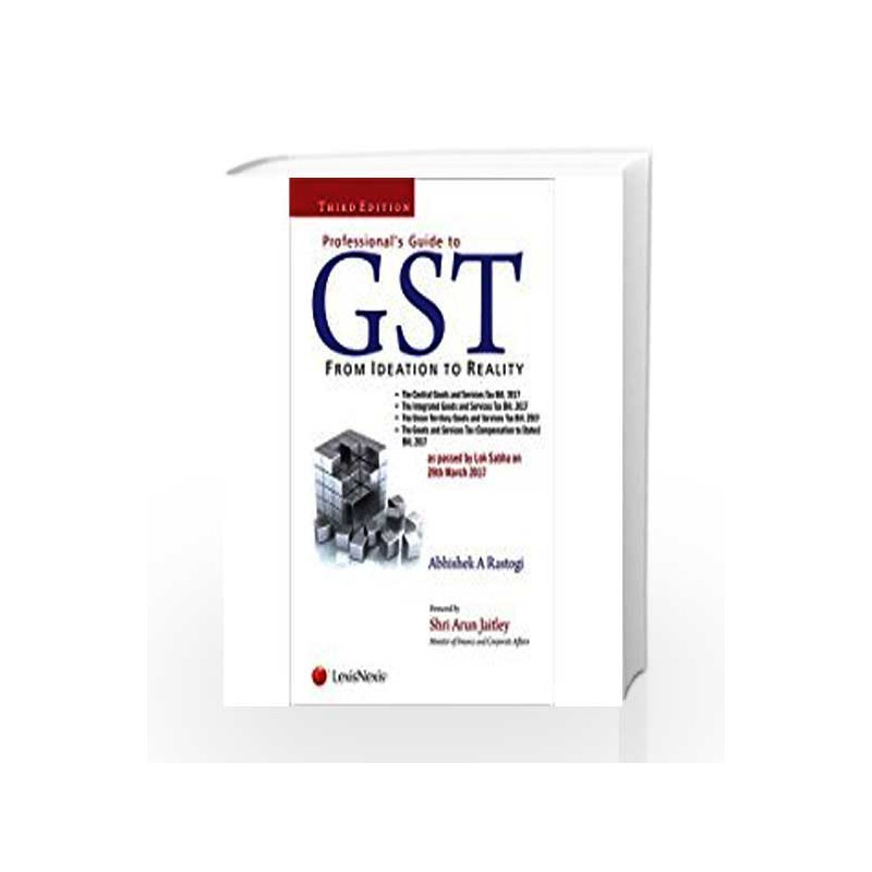 Professionals Guide to GST - From Ideation to Reality by Abhishek A Rastogi Book-9788131251089