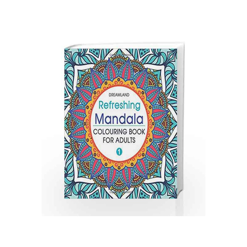 Refreshing Mandala - Colouring Book for Adults Book 1 by Dreamland Publications Book-9789350897607