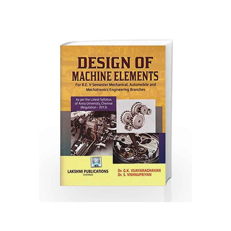 Design Of Machine Elements by Dr.G.K.Vijayaraghavan & dr.S.Vishnupriyan Book-9788192048536