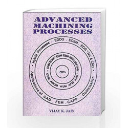 Advanced Machining Processes by V. K. Jain Book-9788177642940