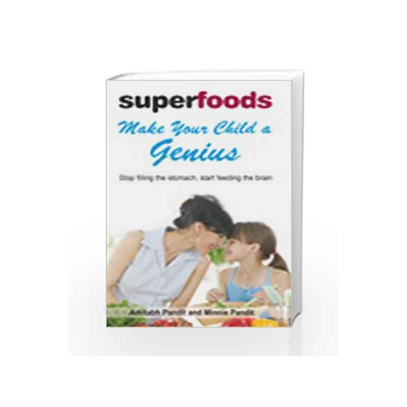 SUPERFOODS MAKE YOUR CHILD A GENIUS: 1 by AMITABH / MINNIE PAND Book-9788131911280