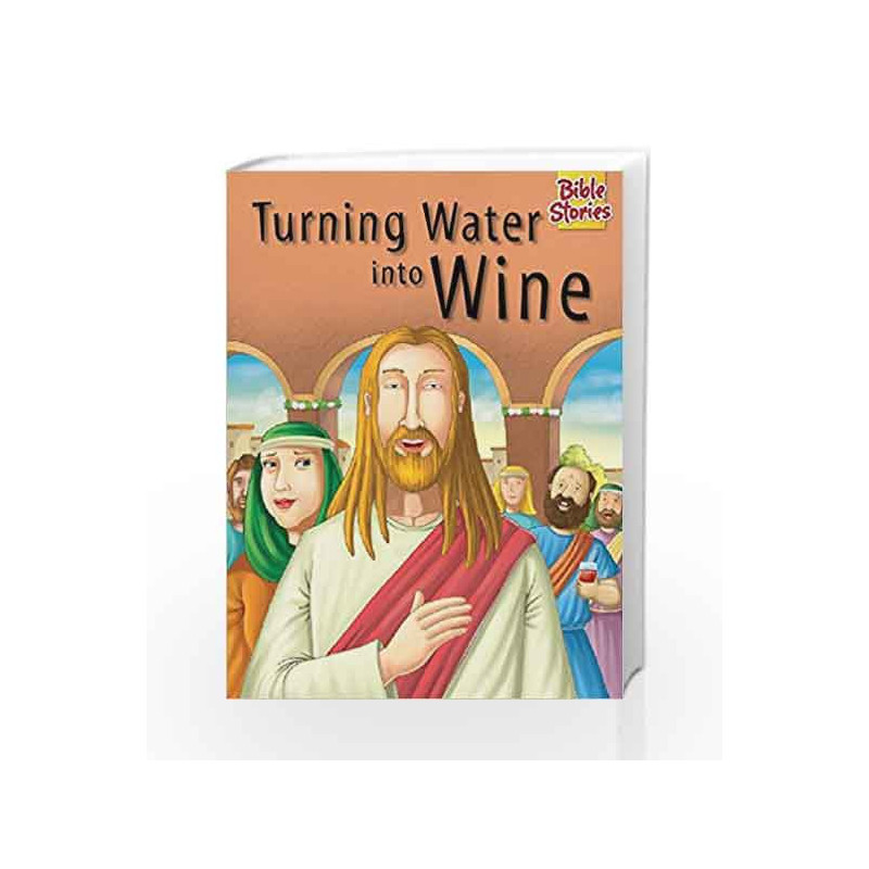 Turning Water Into Wine: 1 (Bible Stories Series) by Pegasus Team Book-9788131918654