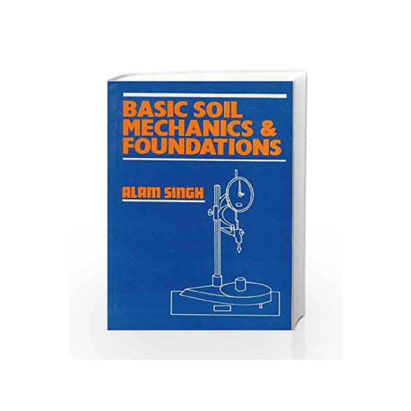 Basic Soil Mechanics and Foundations: 0 by Alam Singh Book-9788123901275